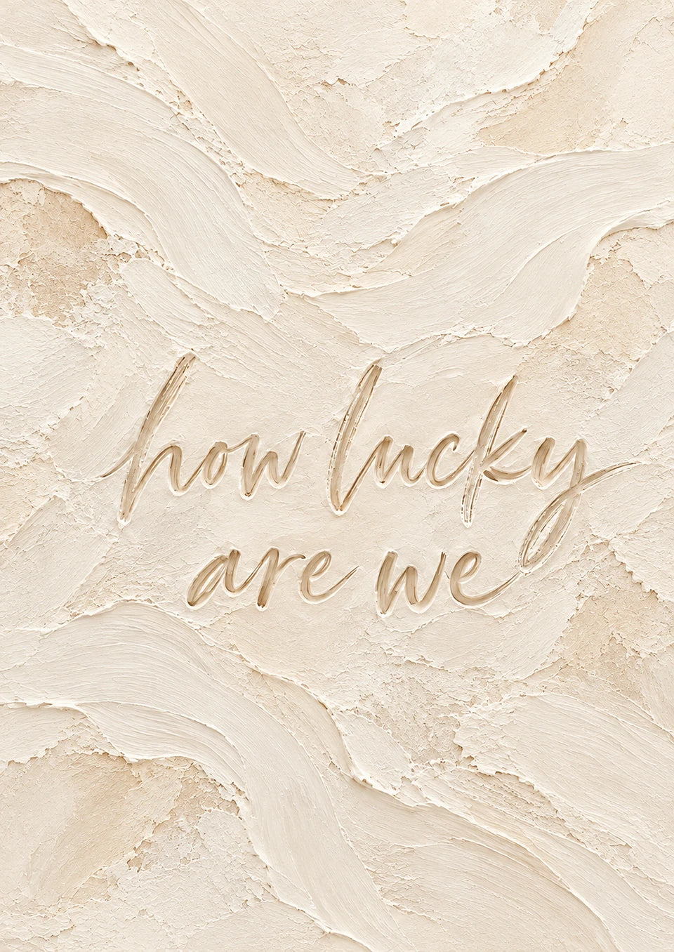 How lucky are we abstract quote artwork in ivory, chalk and pale sand.